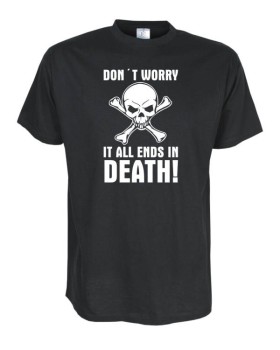 It all ends in death, Fun T-Shirt in Übergrößen