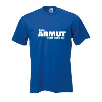 Eure ARMUT kotzt mich an, Fun T-Shirt