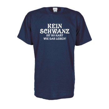 Kein Schwanz ist so hart wie das Leben, Fun T-Shirt