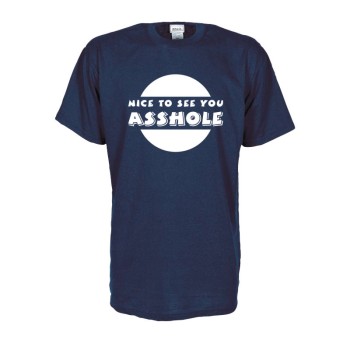 Nice to see you asshole, Fun T-Shirt