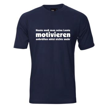 Heute muß man seine Leute motivieren ..., Fun T-Shirt