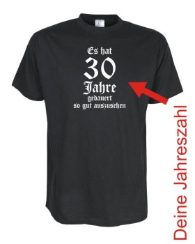 Es hat 30, 40, 50 Jahre gedauert, Geburtstags Fun T-Shirt (FSG001)