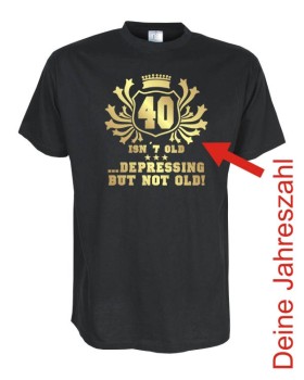 40, 50, 60 depressing but not old, Geburtstags Fun T-Shirt (FSG059)