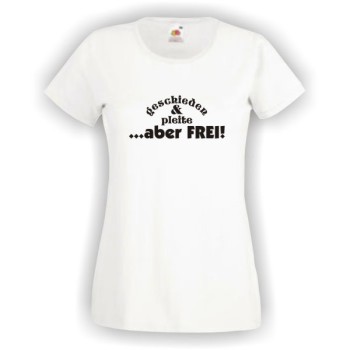 Geschieden und pleite - aber frei, T-Shirt, Damen Funshirt
