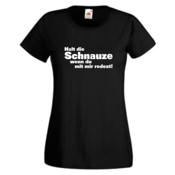 Halt die Schnauze wenn du mit mir redest, T-Shirt, Damen Funshirt