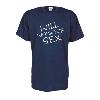 Will work for sex, Fun T-Shirt