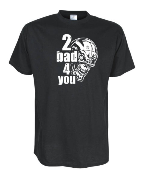 2 bad 4 you, Fun T-Shirt in Übergrößen 3XL bis 12XL