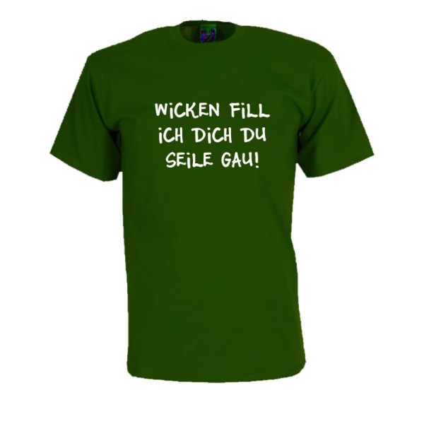 Wicken fill ich dich du seile gau, Fun T-Shirt