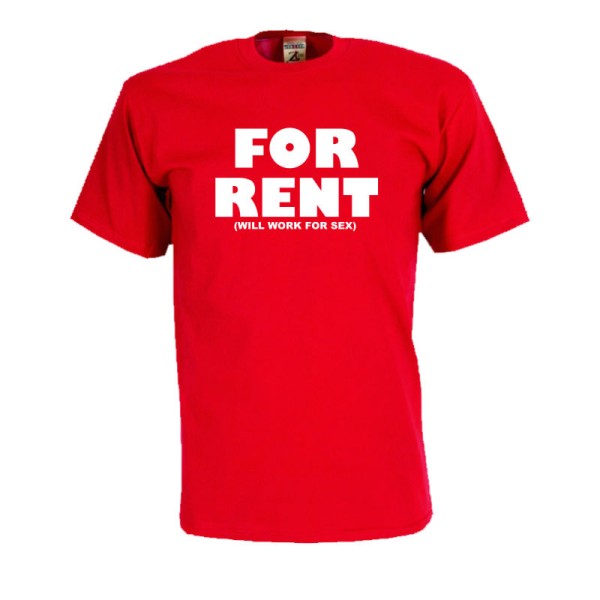 For rent, will work for sex, Fun T-Shirt