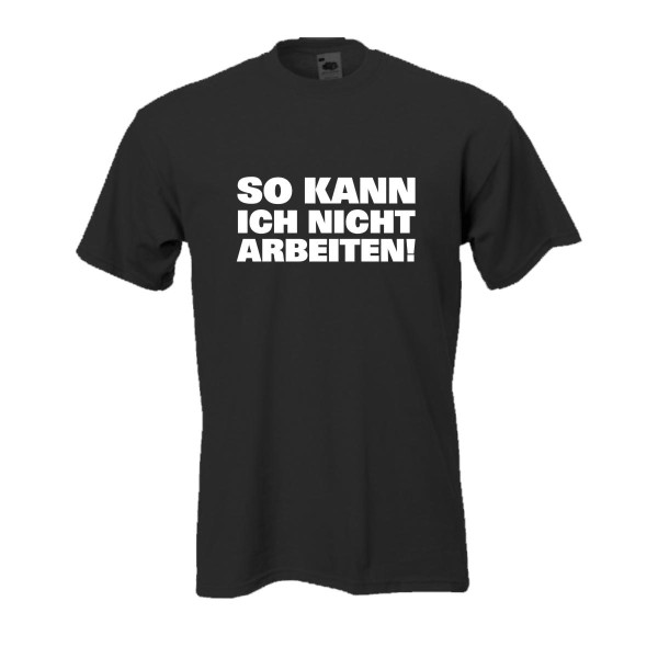 So kann ich nicht arbeiten, Fun T-Shirt