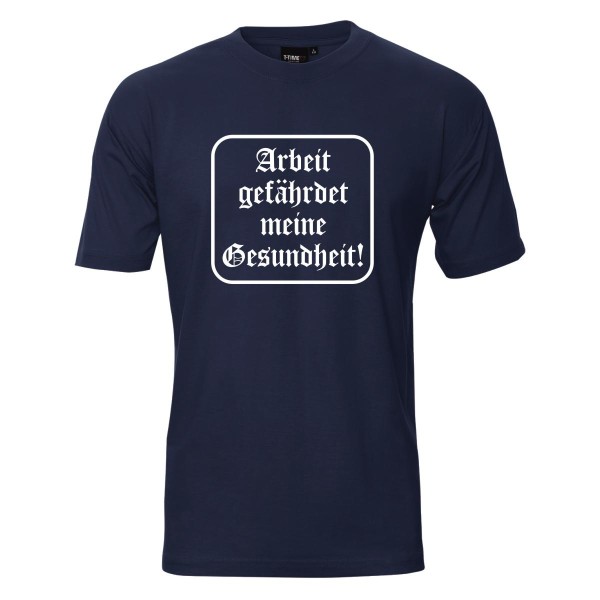 Arbeit gefährdet meine Gesundheit, Fun T-Shirt