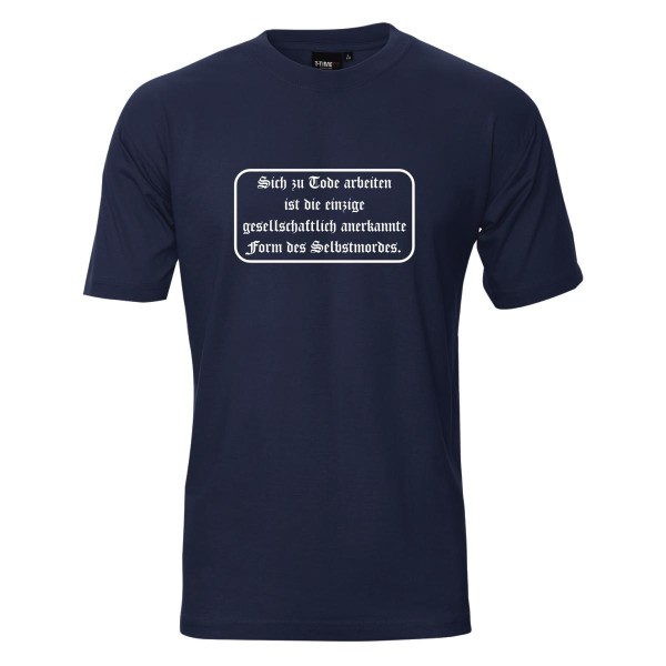 Sich zu Tode arbeiten ..., Fun T-Shirt