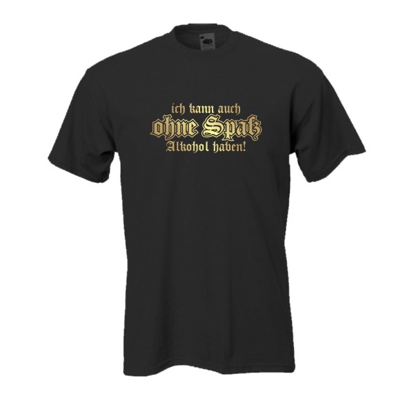 Ich kann auch ohne Spaß Alkohol haben, Fun T-Shirt