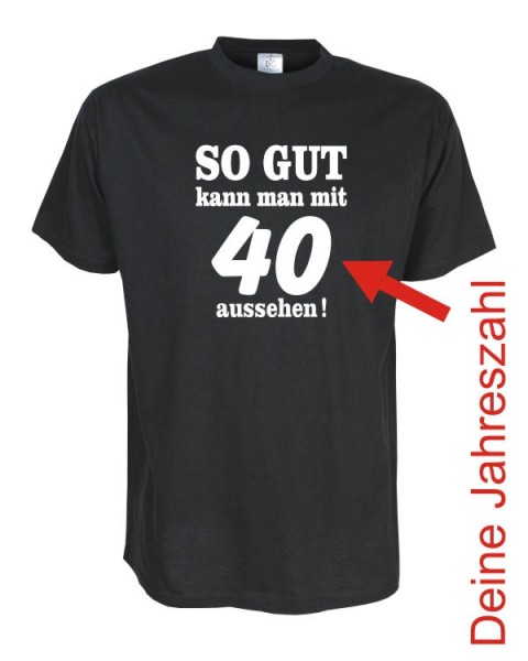 So gut kann man mit.. aussehen, Geburtstags Fun T-Shirt (FSG005)