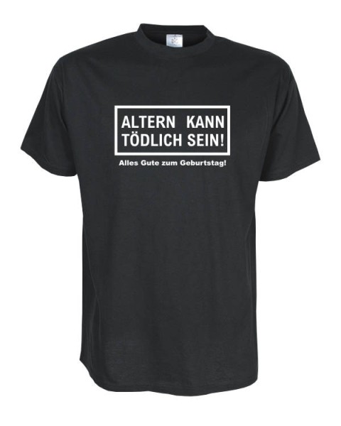 Altern kann tödlich sein, Geburtstags Fun T-Shirt (FSG010)