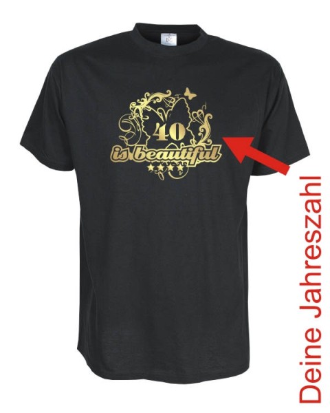 30, 40, 50 is beautiful, Dein Jahr Geburtstags Fun T-Shirt (FSG022)