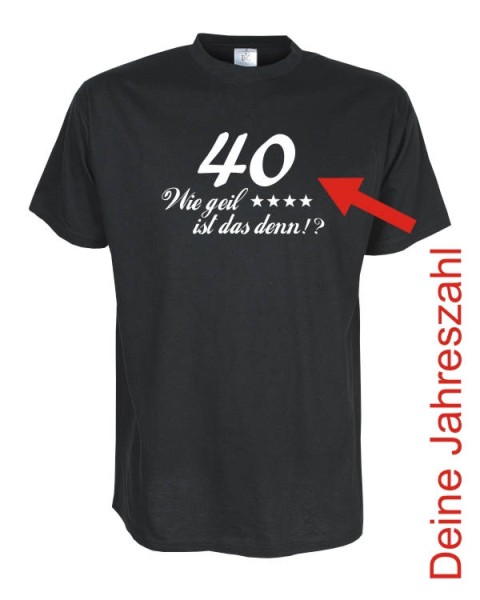 30, 40, 50 Wie geil ist das denn.. Geburtstags Fun T-Shirt (FSG048)