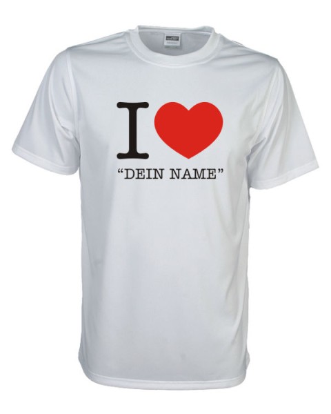 I Love "Dein Name" Fun T-Shirt weiß