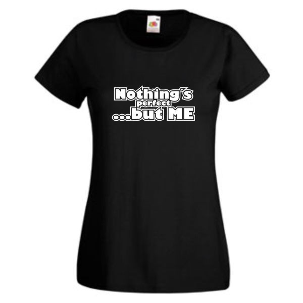 Nothing´s perfect but me, T-Shirt, Damen Funshirt